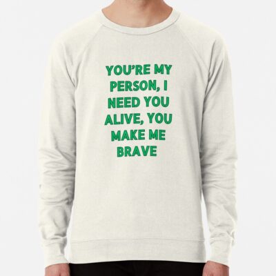 You’Re My Person, I Need You Alive, You Make Me Brave. Sweatshirt Official Greys Anatomy Merch